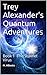 Trey Alexander’s Quantum Adventures: Book 1 -The Stuxnet Virus