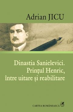 Dinastia Sanielevici. Printul Henric, intre uitare si reabilitare