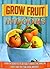 Grow Fruit Indoors: Learn the Benefits to Actually Harvesting Amazing Fruit that You Can Grow Indoors (grow fruit indoors, container gardening, indoor plants, indoor gardening, organic fruits)