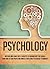 Psychology: Discover And Learn These 9 Benefits Of Knowing Why You Should Learn How To Read People And Analyze Them Using Psychology Techniques (psychology, ... nlp, cognitive psychology, social anxiety,)