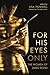 For His Eyes Only: The Wome...