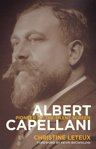 Albert Capellani: Pioneer of the Silent Screen (Screen Classics)