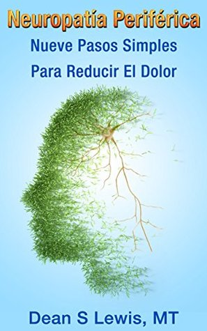 Portada de Neuropatía Periférica: Nueve Pasos Simples Para Reducir El Dolor, de Dean Lewis