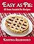 Easy As Pie: 45 From Scratch Pie Recipes