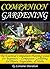 Companion Gardening: The Essential Companion Planting Guide for Beginners ~ Companion Gardening for Plants, Vegetables, and Herbs