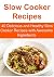 Slow Cooker Recipes: 40 Del...