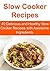 Slow Cooker Recipes: 40 Delicious and Healthy Slow Cooker Recipes with Awesome Ingredients: (Slow Cooker, Paleo Diet, Weight Loss, Gluten Free)