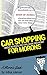 A Moron's Guide to Car Shopping by Arthur Johnson