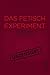 Das Fetisch-Experiment: Undercover in der Szene (German Edition)