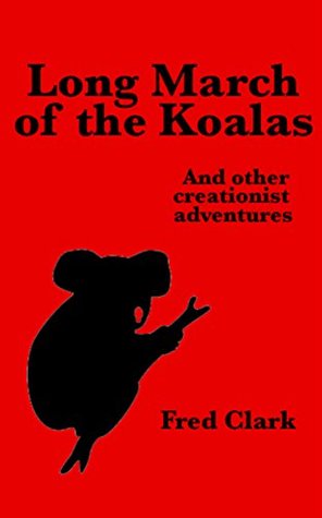 Long March of the Koalas: And other creationist adventures
