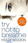 Try Not to Breathe by Holly Seddon