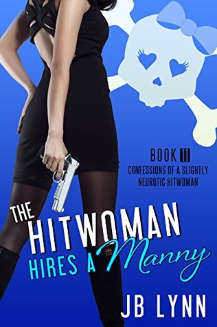 The Hitwoman Hires a Manny (Confessions of a Slightly Neurotic Hitwoman, #11)
