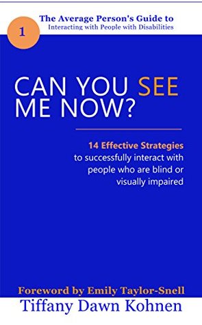Can You See Me Now?: 14 Effective Strategies on How You Can Successfully Interact with People Who are Blind and Visually Impaired (Can You Help Me Now?)