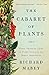 The Cabaret of Plants: Forty Thousand Years of Plant Life and the Human Imagination