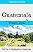 Guatemala Travel Guide: The Top 10 Highlights in Guatemala (Globetrotter Guide Books)
