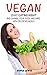Vegan Diet: Start Eating Right and Change Your Body and Mind With Delicious Meals
