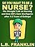 So You Want To Be a Nurse?: The Straight Talk on Nursing and How RN's Earn Six-Figures after 1-3 Years of College!