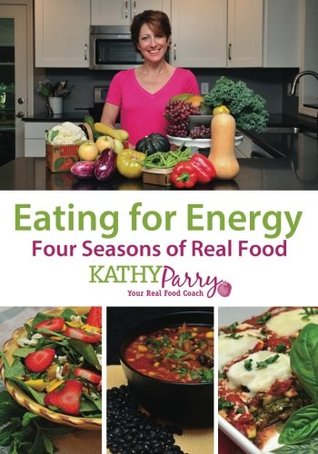 Eating for Energy: Four Seasons of Real Food (Paperback)