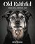 Old Faithful: Dogs of a Certain Age – A Heartwarming Portrait Collection Capturing the Wisdom and Joy of Devoted Elderly Companions