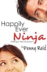 Happily Ever Ninja by Penny Reid