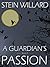 A Guardian's Passion by Stein Willard