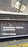 The Magnificent Third Rail: A Retrospective The Magnificent Third Rail: A Retrospective