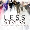 Less Stress: Finding Peace in a High Pressure World