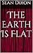The Earth Is Flat by Sean Dixon