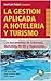 LA GESTIÓN APLICADA A HOTELERÍA Y TURISMO: Herramientas de estrategia, marketing, RRHH y negociación. (Spanish Edition)
