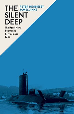 The Silent Deep: The Royal Navy Submarine Service Since 1945 (Kindle Edition)