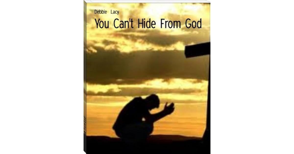 You Can't Hide From God by Debbie Lacy