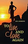 To Live and Love Again by Sue  Andrews