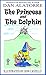 The Princess and The Dolphin: a fun, full color, illustrated story book for children of all ages