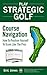 Play Strategic Golf: Course Navigation: How To Position Yourself To Score Like The Pros