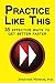 Practice Like This: 35 Effe...