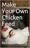 Make Your Own Chicken Feed