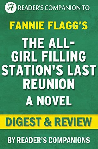 The All-Girl Filling Station's Last Reunion: A Novel By Fannie Flagg | Digest & Review (Kindle Edition)