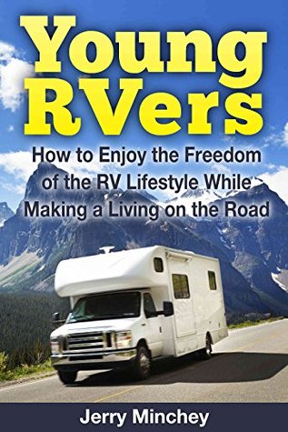 Young RVers: How to Enjoy the Freedom of the RV Lifestyle While Making a Living on the Road