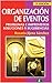 ORGANIZACIÓN DE EVENTOS: Problemas e Imprevistos, Soluciones y Sugerencias: Caja de herramientas para la producción y organización de eventos. (FORMACION GERENCIAL) (Spanish Edition)