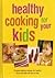Healthy Cooking for your Kids