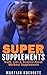 Super Supplements: Truth, Lies & Science About Workout Supplements (Powerlifting University Series)