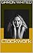 Clockwork by Garon Whited