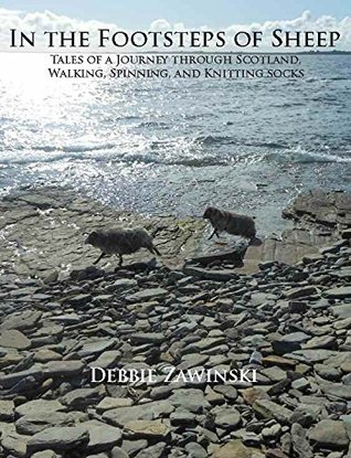 In the Footsteps of Sheep: Tales of a Journey Through Scotland, Walking, Spinning, and Knitting Socks (Paperback)