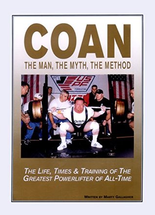 COAN The Man, The Myth, The Method: The Life, Times & Training of The Greatest Powerlifter of All-Time (Kindle Edition)