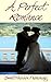 ROMANCE COLLECTIONS: A Perfect Romance (Western Historical Clean Romance) (Inspirational Romance Short Stories)
