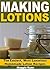 Making Lotions: The Easiest...
