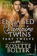 Engaged To The Vampire Twins: Part Twelve