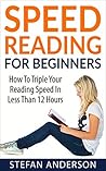 Speed Reading: How to Triple Your Reading Speed in Less Than 12 Hours Speed Reading: How to Triple Your Reading Speed in Less Than 12 Hours