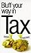 The Bluffer's Guide to Tax: Bluff Your Way in Tax (Bluffer Guides)