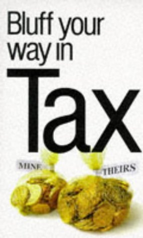 The Bluffer's Guide to Tax: Bluff Your Way in Tax (Bluffer Guides)